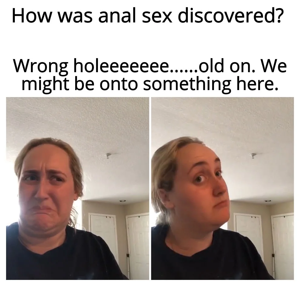 Anal sex or something. IDK....