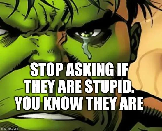 Are they stupid?