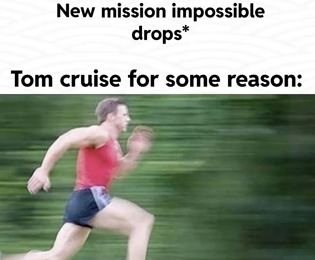 Ethan hunt? Ethan run!