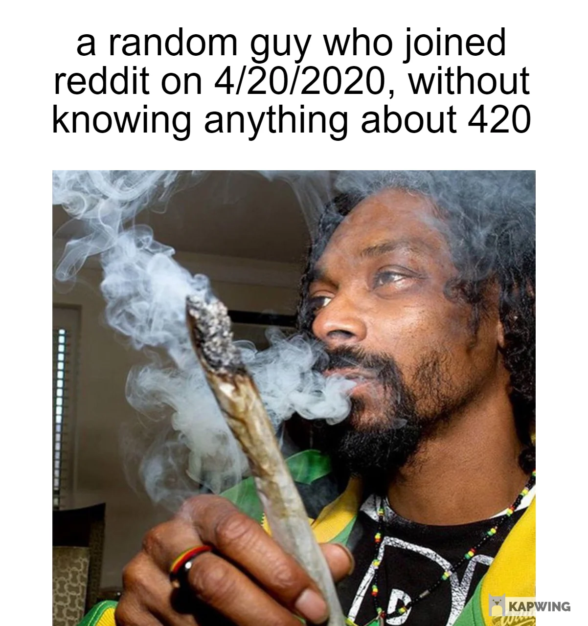 for real i had no idea what 420 was, until i joined saw the memes last year