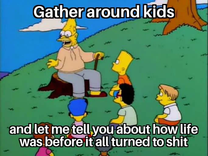 Gen Alpha and beyond just won't know first hand how it was sadly