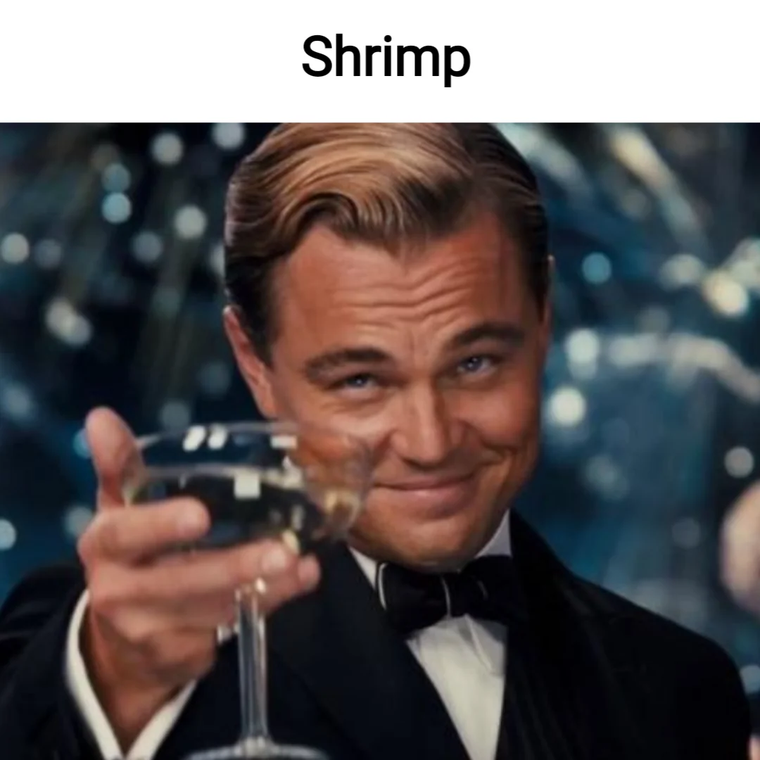 I just like shrimp 🦐🦐🦐