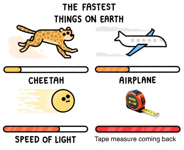 I will have never played with a tape measure after that