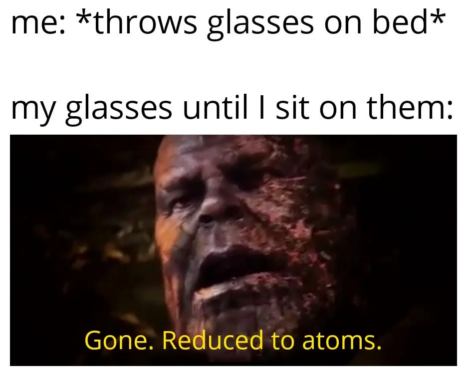 If I never sit down I'll never break them