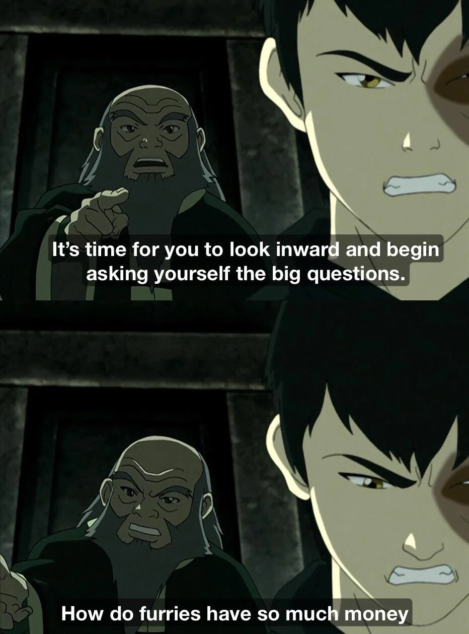 If they can afford a $2000 dollar fursuit, they can afford a $20 dollar pipe bomb in my mailbox