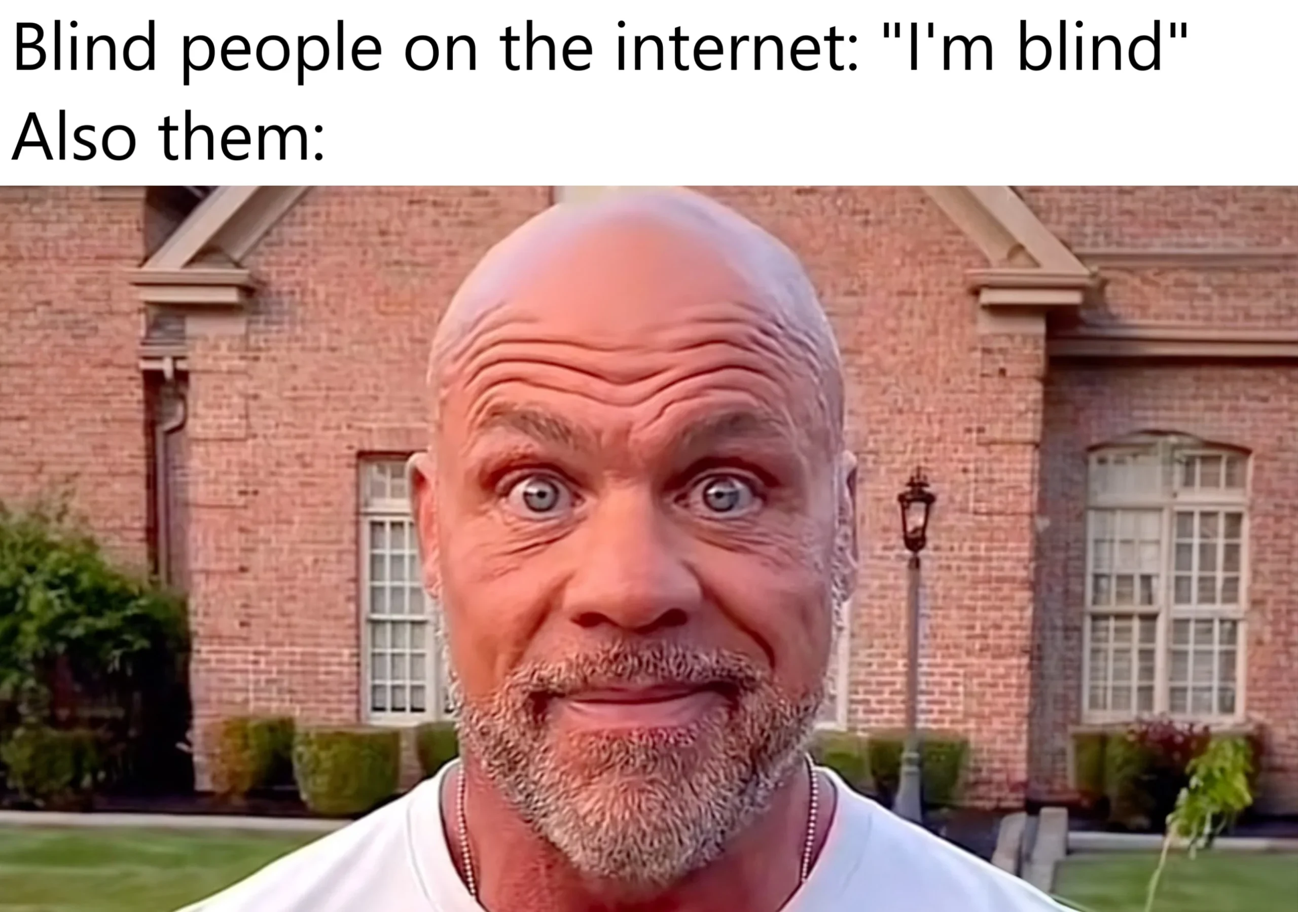 I'm not accusing that they are not blind just...