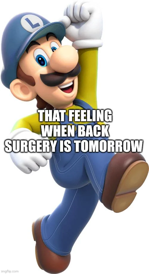 That feeling when back surgery is tomorrow