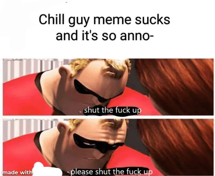 They are more annoying than the meme itself