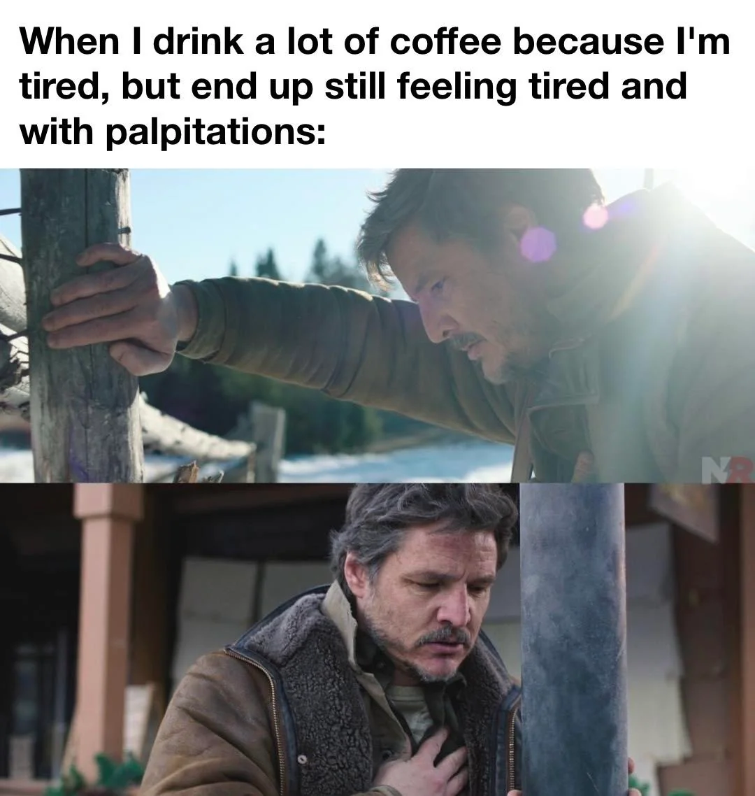 Too much coffee is not good for me