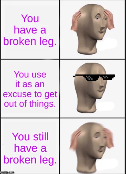 When you have a broken leg.