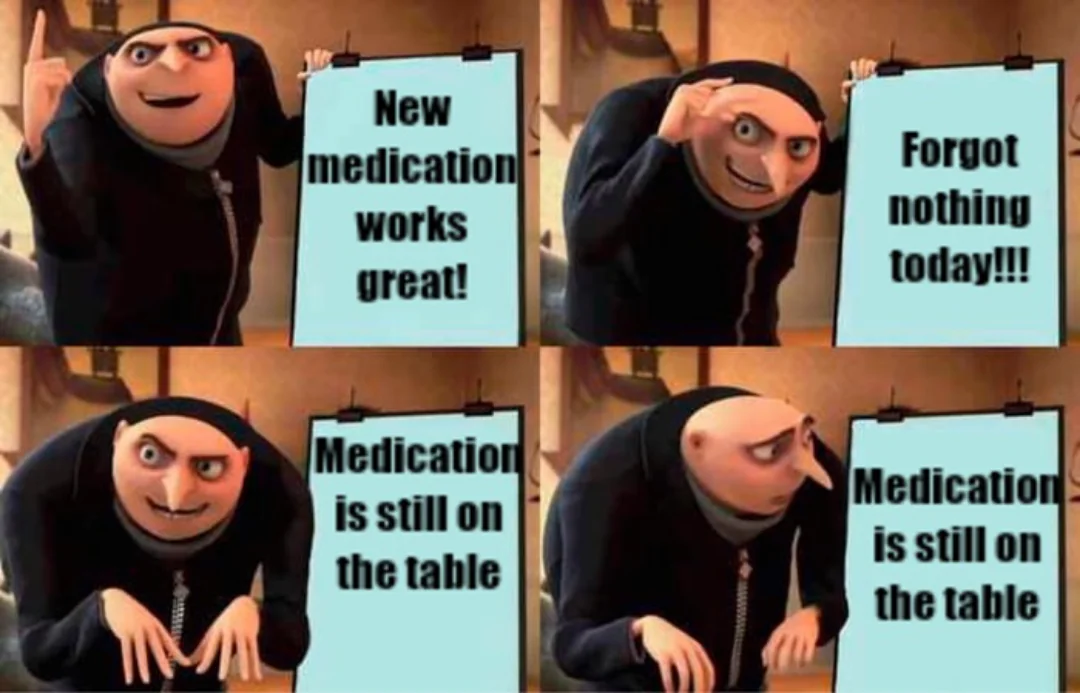 When you have adhd and though you forgot nothing
