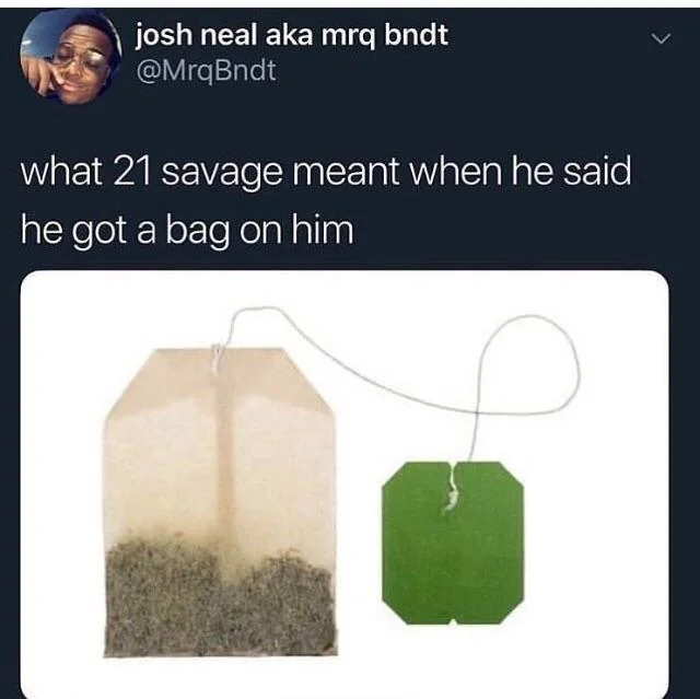 You get the bag and fumble it, I get the bag, steep it and sip on it. ☕️