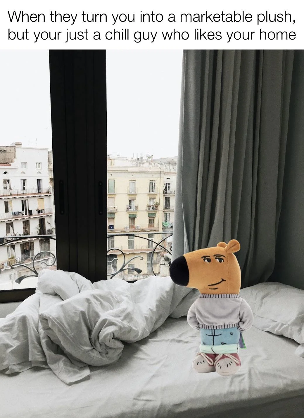 Your just a chill guy